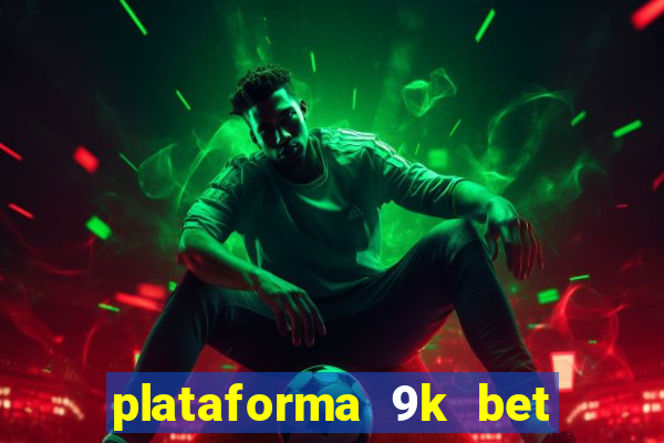 plataforma 9k bet paga mesmo